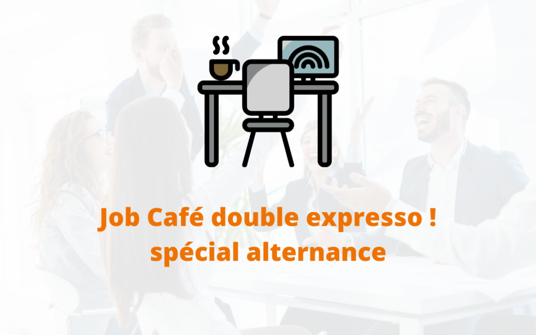 Job café double expresso ! spécial alternance