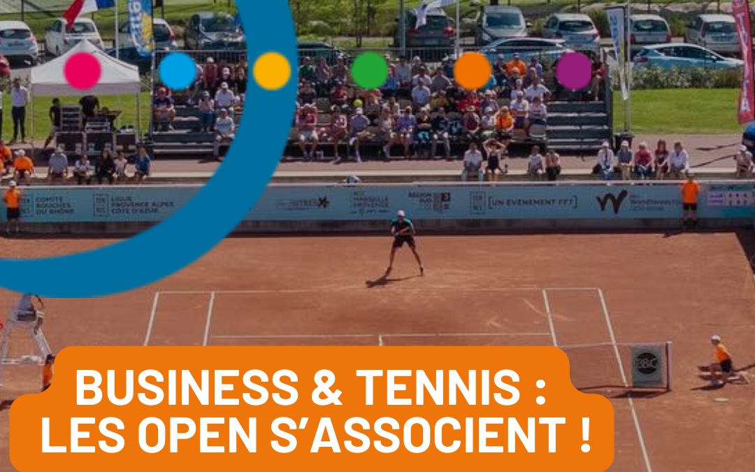 BUSINESS ET TENNIS : LES OPEN S’ASSOCCIENT !